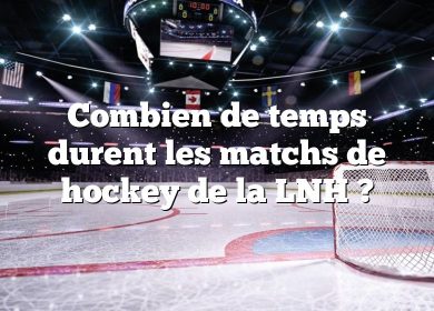 Combien de temps durent les matchs de hockey de la LNH ?
